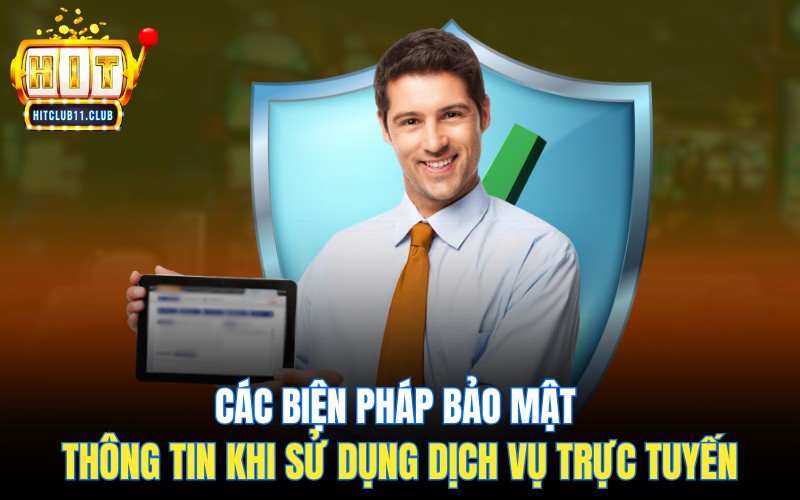 Chính Sách Bảo Mật HitClub | Cam Kết An Toàn Tuyệt Đối 2 Các biện pháp bảo mật thông tin người dùng khi sử dụng dịch vụ trực tuyến