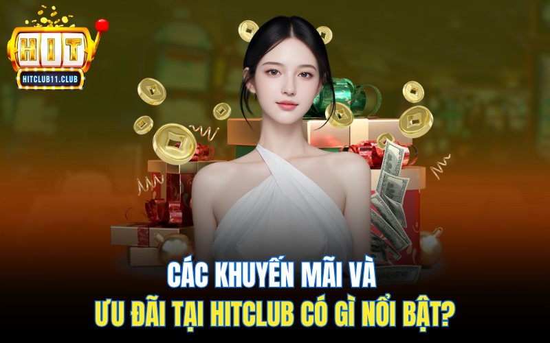 Những Câu Hỏi Thường Gặp HitClub | Giải Đáp Thắc Mắc Của Bạn 3 Các khuyến mãi và ưu đãi tại HitClub có gì nổi bật?