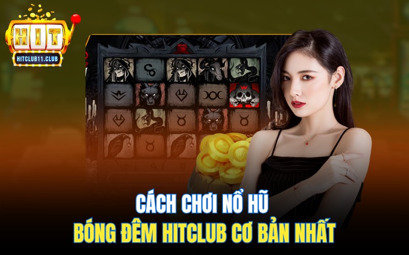 Nổ Hũ Bóng Đêm | Ăn Ngay Big Jar Với Bí Kíp Này 3 Cách chơi nổ hũ Bóng Đêm Hitclub cơ bản nhất