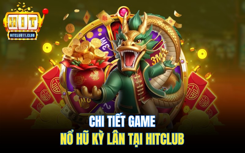 Nổ Hũ Kỳ Lân | Nắm Bắt Cơ Hội X10 Lần Tài Khoản 2 Chi tiết game nổ hũ Kỳ Lân tại HitClub