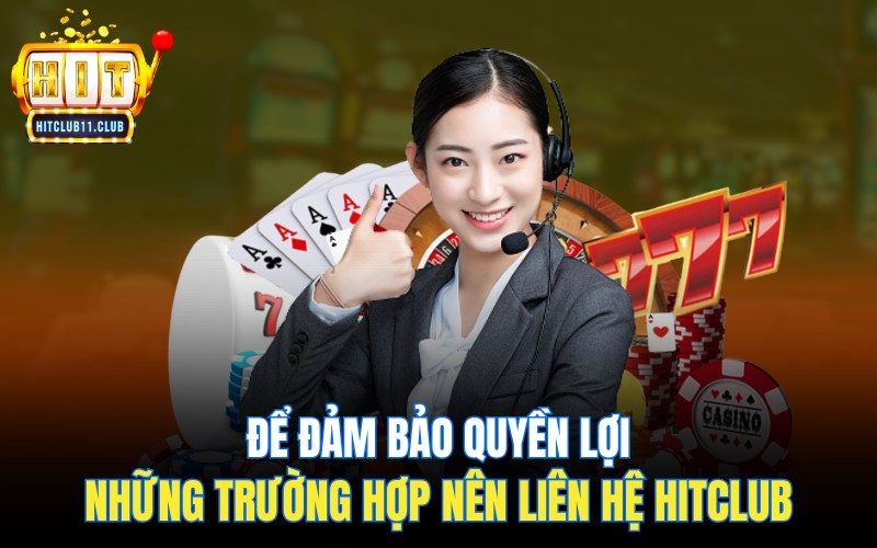 Liên Hệ HitClub | Hỗ Trợ Nhanh Chóng, Bảo Mật, Không Tốn Phí 2 Để đảm bảo quyền lợi, những trường hợp nên liên hệ Hitclub