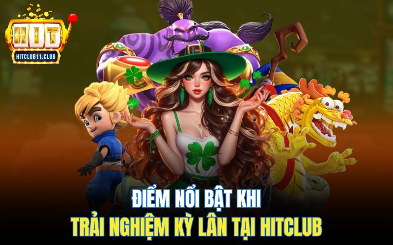 Nổ Hũ Kỳ Lân | Nắm Bắt Cơ Hội X10 Lần Tài Khoản 4 Điểm nổi bật khi trải nghiệm Nổ Hũ Kỳ Lân tại Hitclub