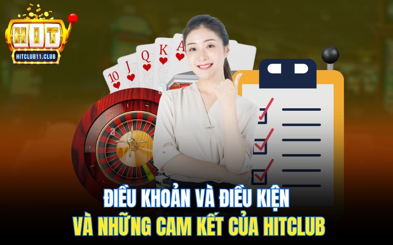 Điều Khoản Điều Kiện HitClub | Những Chính Sách Cần Ghi Nhớ 1 Cam kết và điều khoản điều kiện HitClub