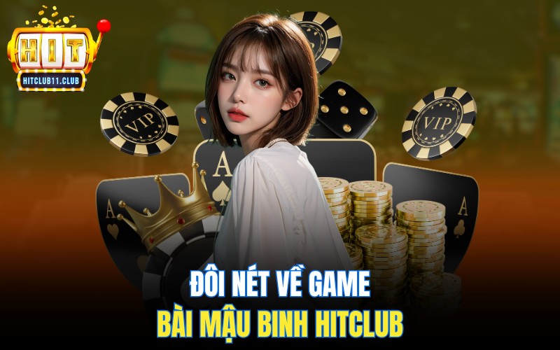 Game Bài Mậu Binh Tại HitClub | Hướng Dẫn Cách Chơi Dễ Thắng 2 Đôi nét về game bài Mậu Binh HitClub