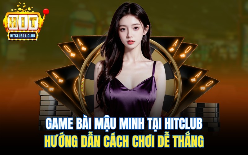 Game Bài Mậu Binh Tại HitClub | Hướng Dẫn Cách Chơi Dễ Thắng 1 Game Bài Mậu Minh Tại HitClub | Hướng Dẫn Cách Chơi Dễ Thắng