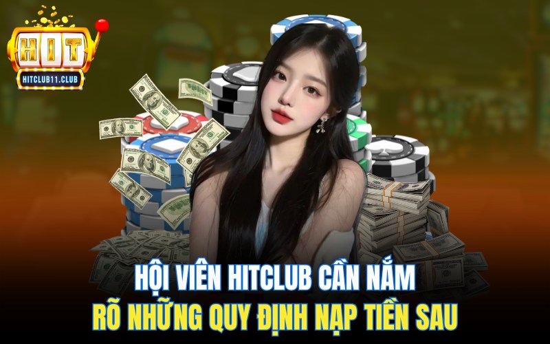 Hội viên Hitclub cần nắm rõ những quy định nạp tiền sau