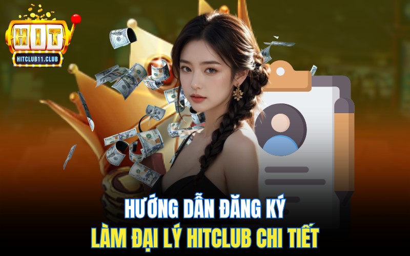 Đại Lý HitClub | Hợp Tác Hôm Nay, Tiền Về Ngày Mai 4 Hướng dẫn đăng ký làm đại lý HitClub chi tiết