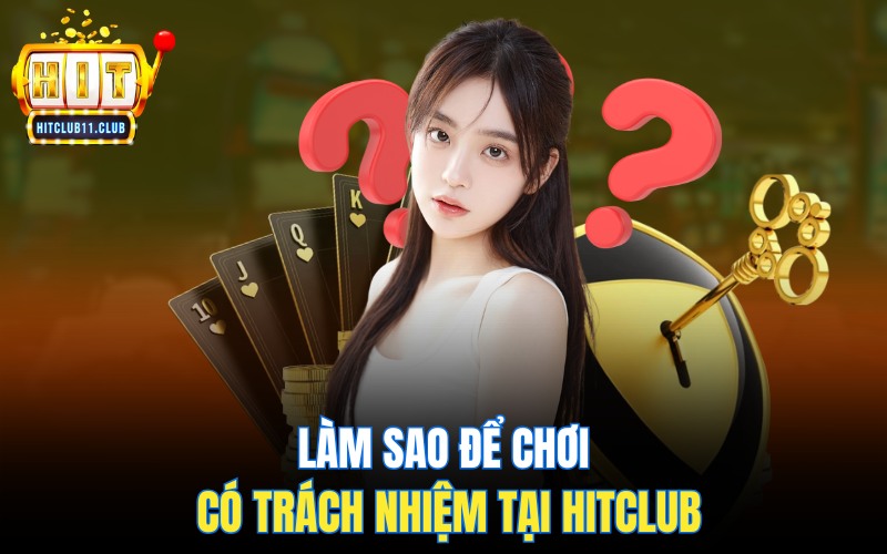 Làm sao để chơi có trách nhiệm tại HitClub