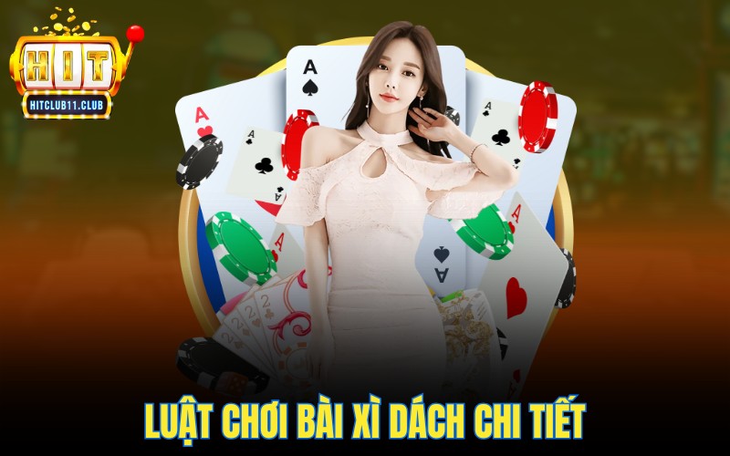 XÌ Dách HitClub | Bí Kíp ĂN TIỀN Góp Nhặt Từ Cao Thủ 3 Luật chơi bài xì dách chi tiết