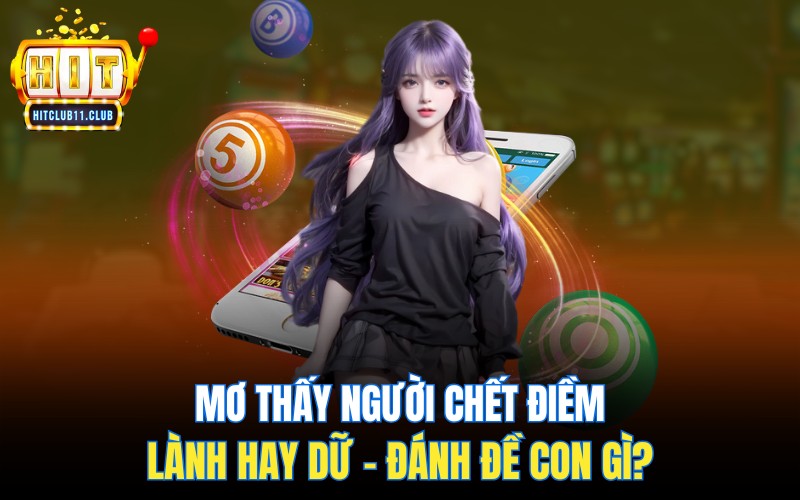 Mơ Thấy Người Chết | Điềm Lành Hay Dữ - Đánh Đề Con Gì? 1 Mơ Thấy Người Chết | Điềm Lành Hay Dữ - Đánh Đề Con Gì?