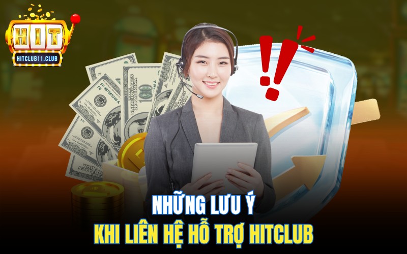 Liên Hệ HitClub | Hỗ Trợ Nhanh Chóng, Bảo Mật, Không Tốn Phí 4 Những lưu ý khi liên hệ Hitclub để yêu cầu hỗ trợ
