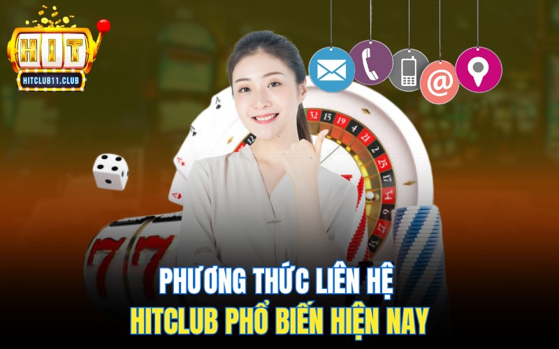 Liên Hệ HitClub | Hỗ Trợ Nhanh Chóng, Bảo Mật, Không Tốn Phí 3 Phương thức liên hệ Hitclub phổ biến hiện nay