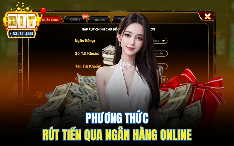 Rút Tiền Hitclub | Hướng Dẫn Cực Dễ Hiểu Cho Người Mới 3 Phương thức rút tiền qua ngân hàng online