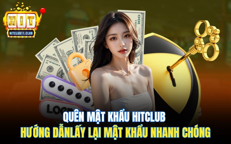 Quên Mật Khẩu HitClub | Hướng Dẫn Khôi Phục Mật Khẩu Nhanh Chóng 1 Quên Mật Khẩu HitClub | Hướng Dẫn Khôi Phục Mật Khẩu Nhanh Chóng