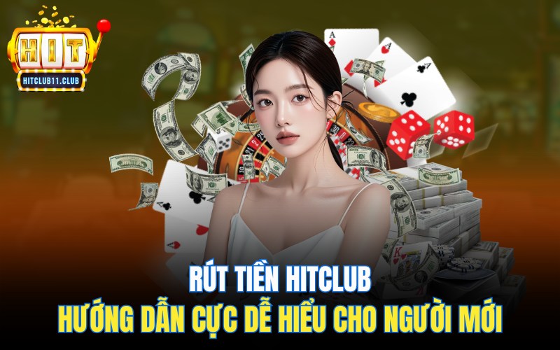 Rút Tiền Hitclub | Hướng Dẫn Cực Dễ Hiểu Cho Người Mới 1 Rút Tiền Hitclub | Hướng Dẫn Cực Dễ Hiểu Cho Người Mới