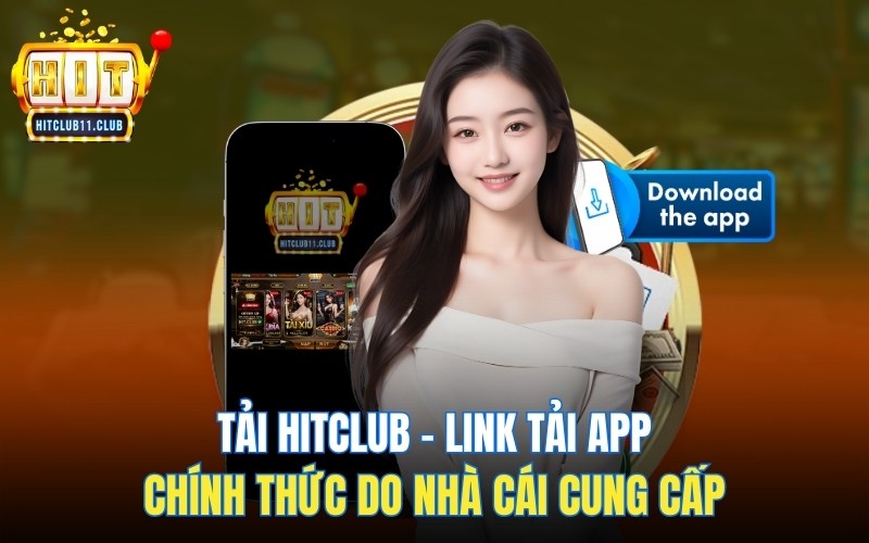 Tải HitClub | Link Tải App Chính Thức Do Nhà Cái Cung Cấp 1 Tải HitClub | Link Tải App Chính Thức Do Nhà Cái Cung Cấp