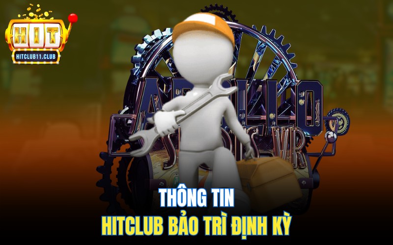 Bảo Trì HitClub | Thông Báo HitClub Gửi Đến Cho Người Chơi 1 Thông tin Hitclub bảo trì định kỳ
