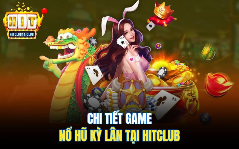 Nổ Hũ Kỳ Lân | Nắm Bắt Cơ Hội X10 Lần Tài Khoản 3 Tính năng đặc biệt trong quay hũ Kỳ Lân