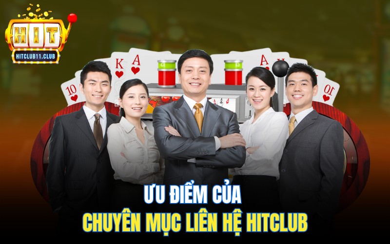 Liên Hệ HitClub | Hỗ Trợ Nhanh Chóng, Bảo Mật, Không Tốn Phí 1 Ưu điểm của chuyên mục liên hệ Hitclub