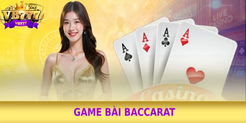 Game bài Baccarat: Luật chơi và mẹo hay đánh bại VB777